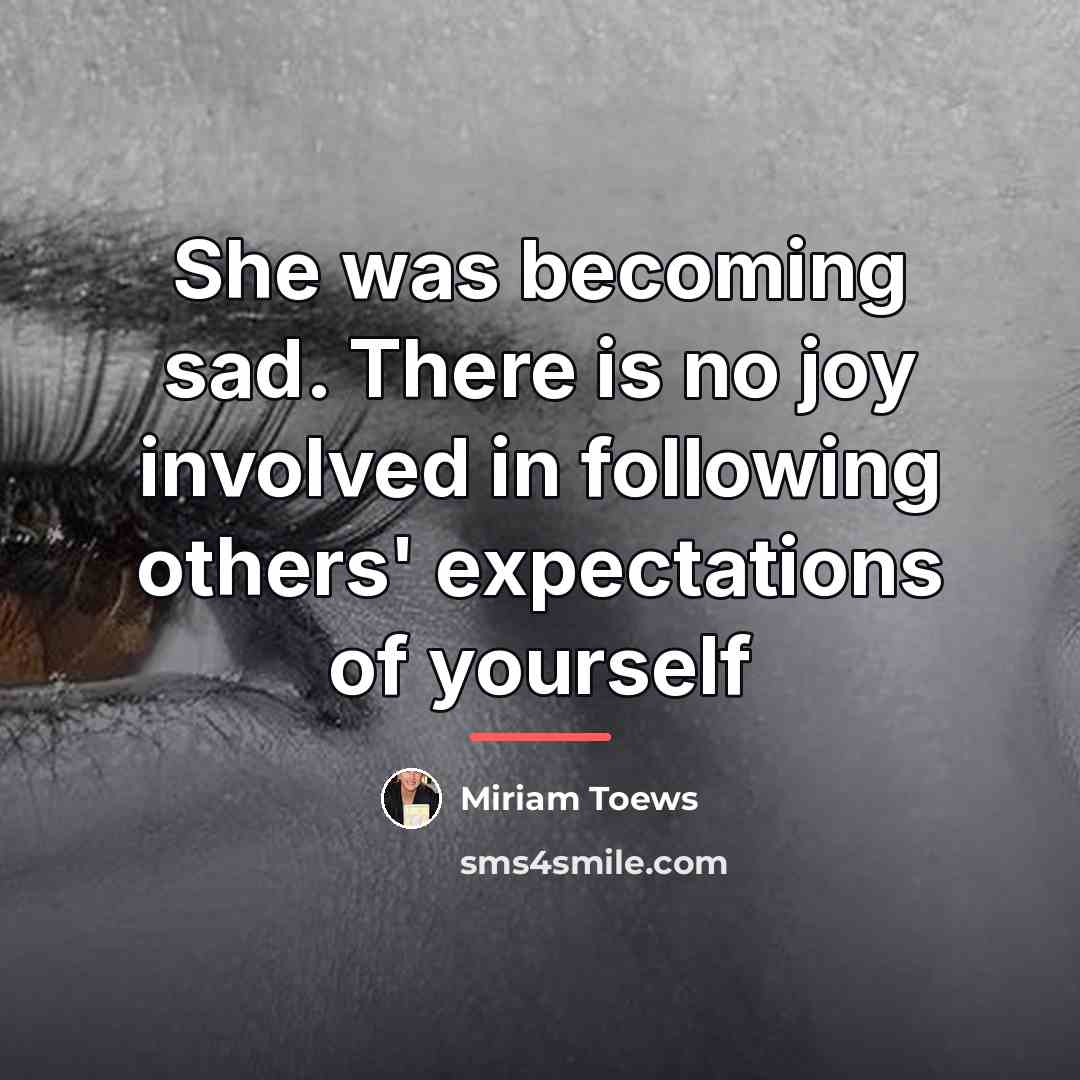 “She was becoming sad. There is no joy involved in…” quote by Miriam Toews