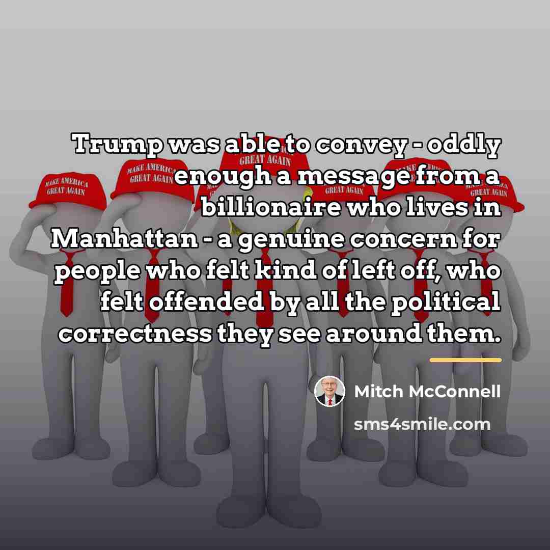 “Trump was able to convey - oddly enough a message…” quote by Mitch McConnell