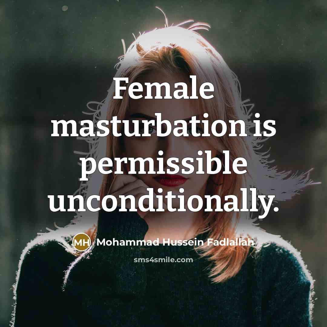 “Female masturbation is permissible unconditionally.…” quote by Mohammad Hussein Fadlallah