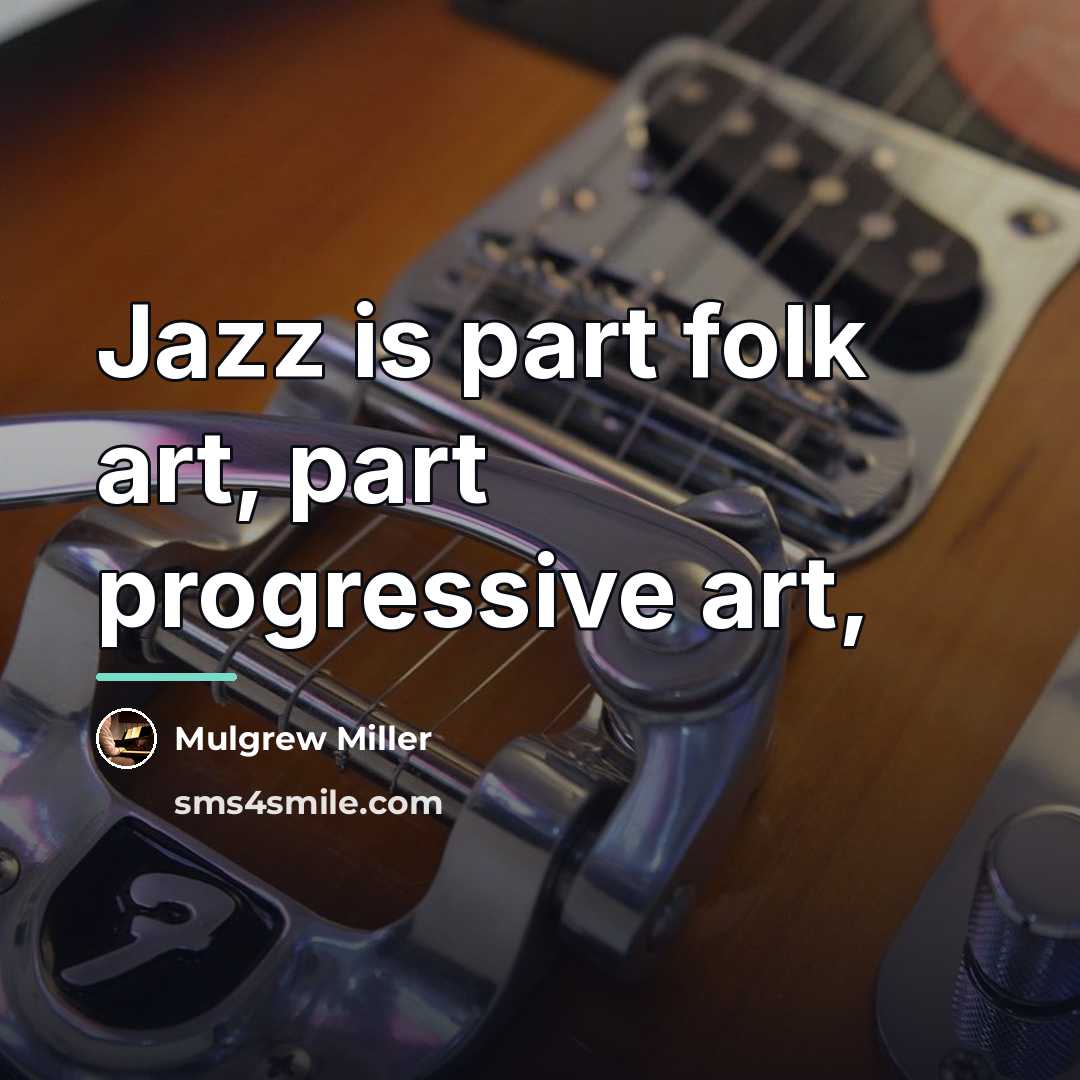 “Jazz is part folk art, part progressive art,…” quote by Mulgrew Miller