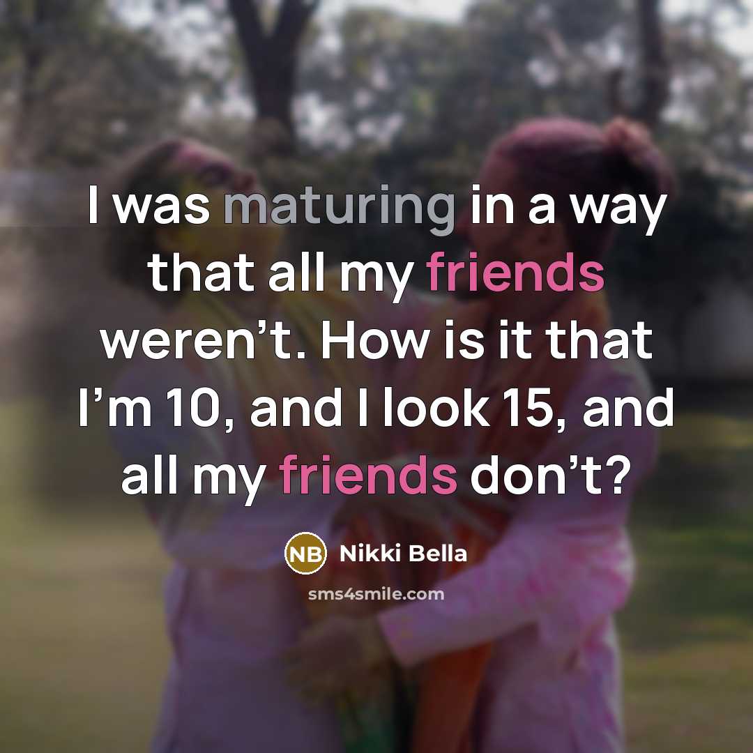 “I was maturing in a way that all my friends…” quote by Nikki Bella
