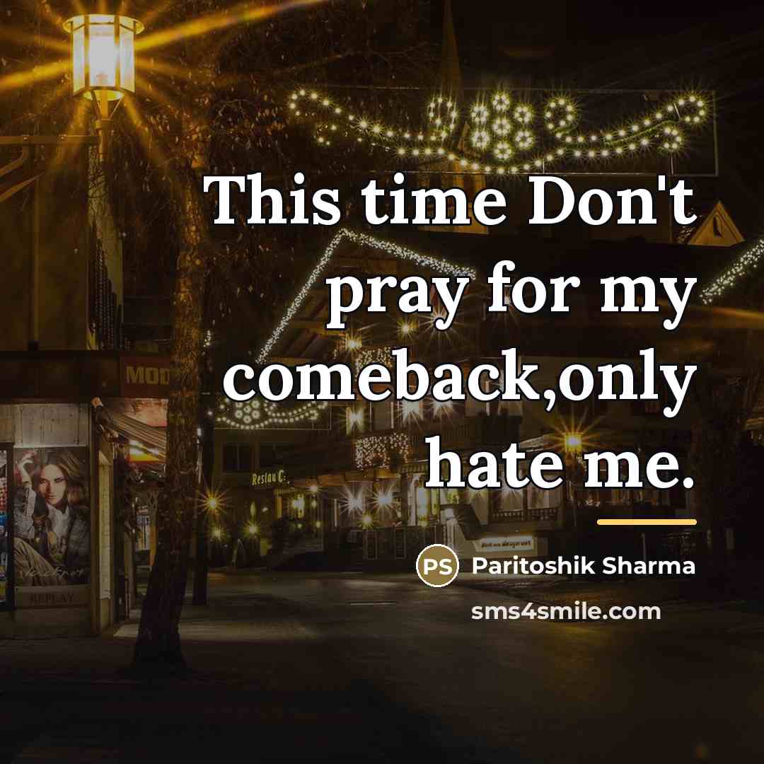 “This time Don't pray for my comeback,only hate me.…” quote by Paritoshik Sharma