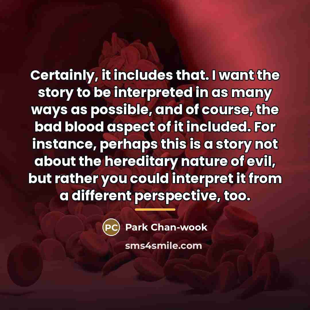 “Certainly, it includes that. I want the story to be…” quote by Park Chan-wook