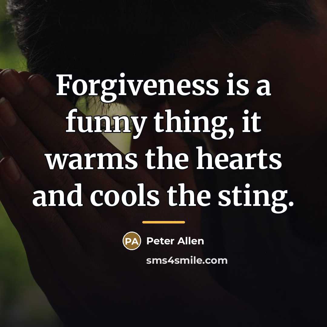 “Forgiveness is a funny thing, it warms the hearts and…” quote by Anonymous