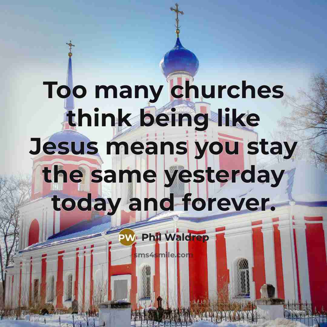 “Too many churches think being like Jesus means you stay…” quote by Phil Waldrep