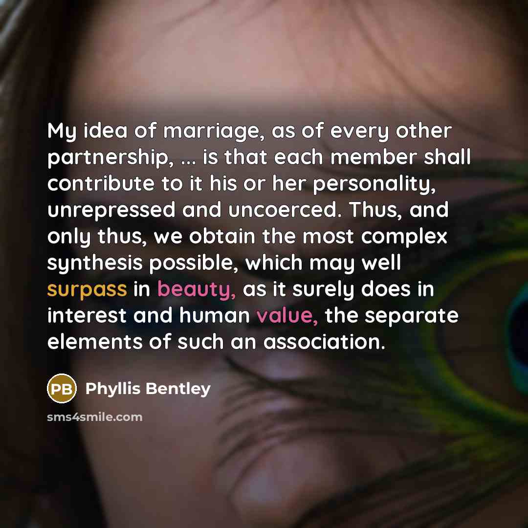 “My idea of marriage, as of every other partnership, ...…” quote by Phyllis Bentley