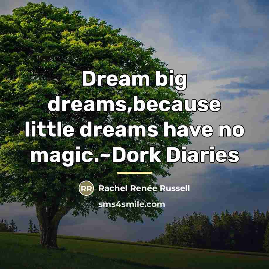 “Dream big dreams,because little dreams have no magic.~Dork Diaries…” quote by Rachel Renée Russell