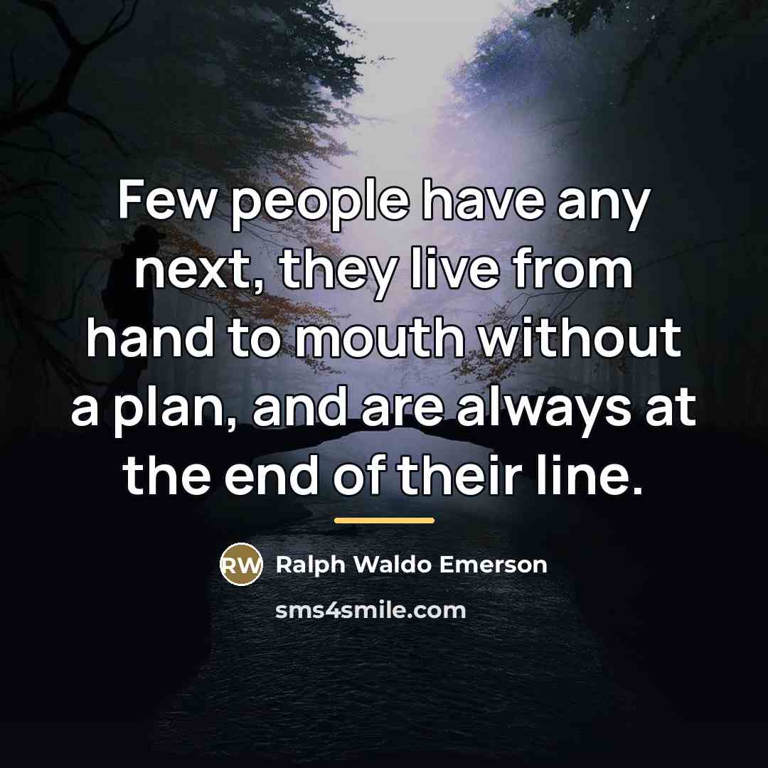 “Few people have any next, they live from hand to…” quote by Ralph Waldo Emerson