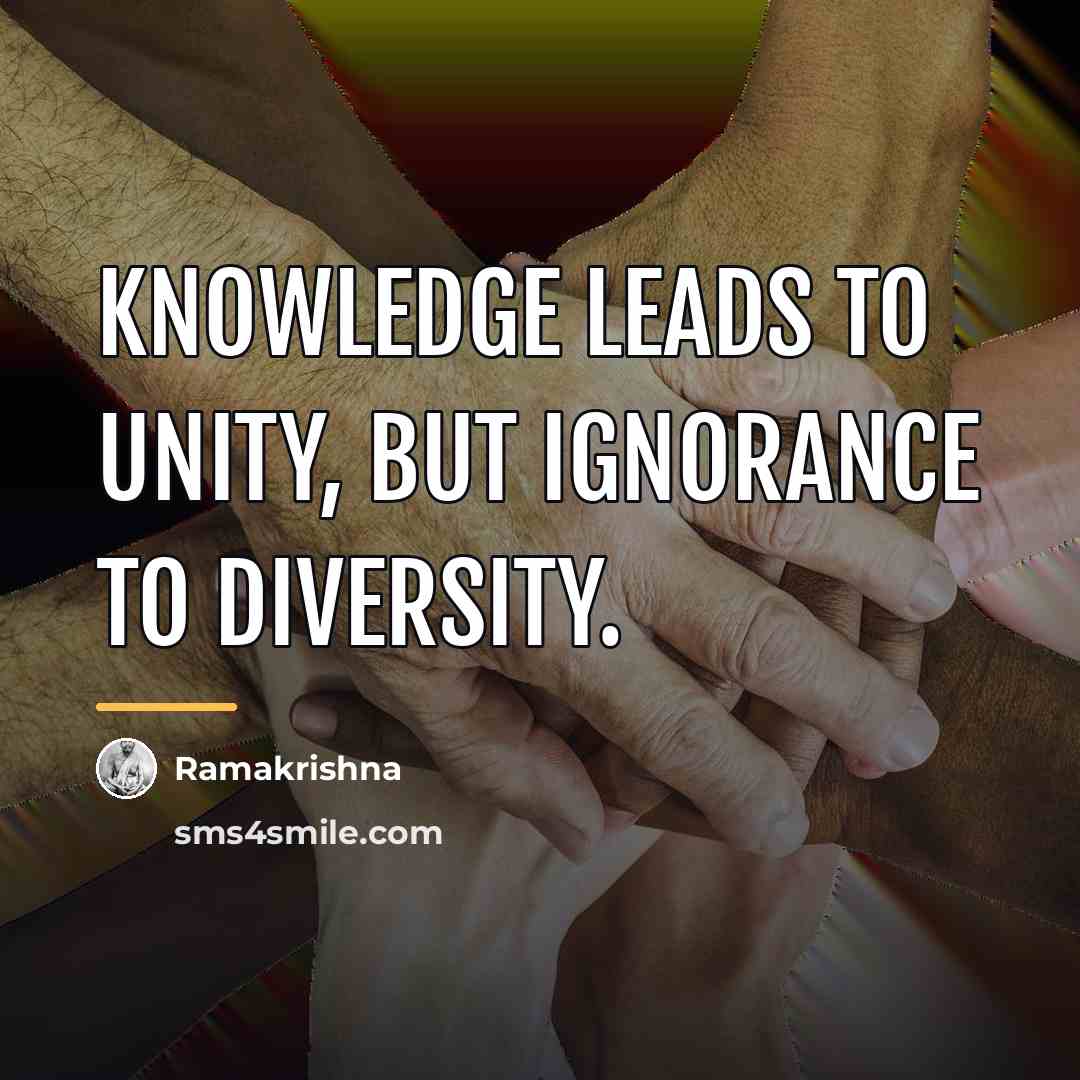 “Knowledge leads to unity, but ignorance to diversity.…” quote by Ramakrishna