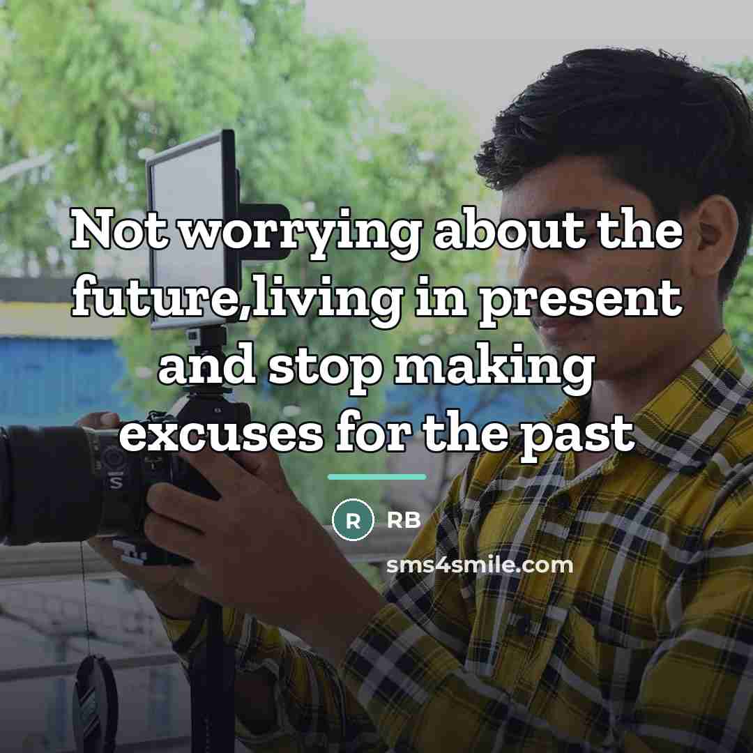 “Not worrying about the future,living in present and stop making…” quote by Anonymous