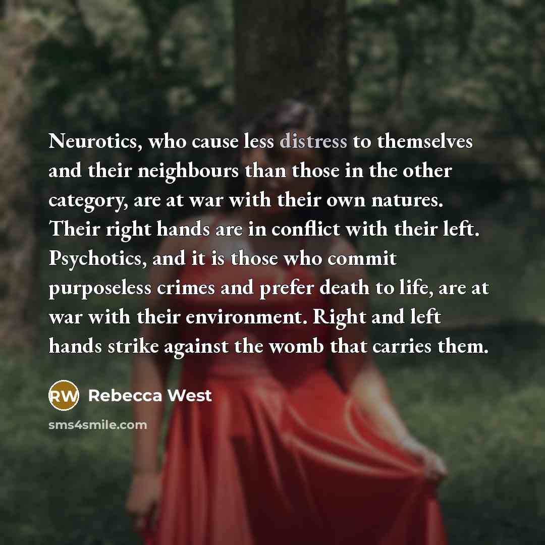 “Neurotics, who cause less distress to themselves and their neighbours…” quote by Rebecca West