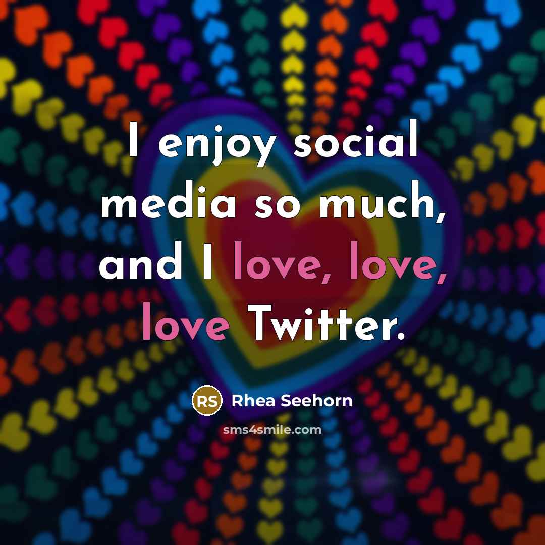 “I enjoy social media so much, and I love, love,…” quote by Rhea Seehorn