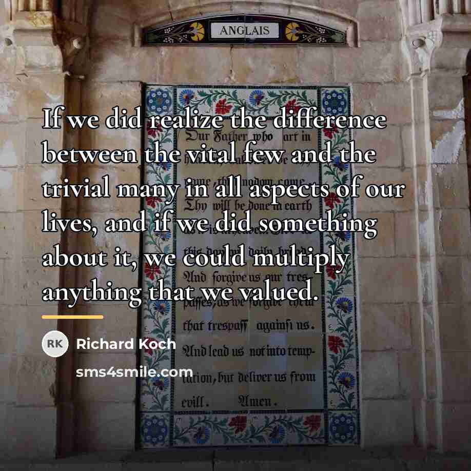 “If we did realize the difference between the vital few…” quote by Richard Koch
