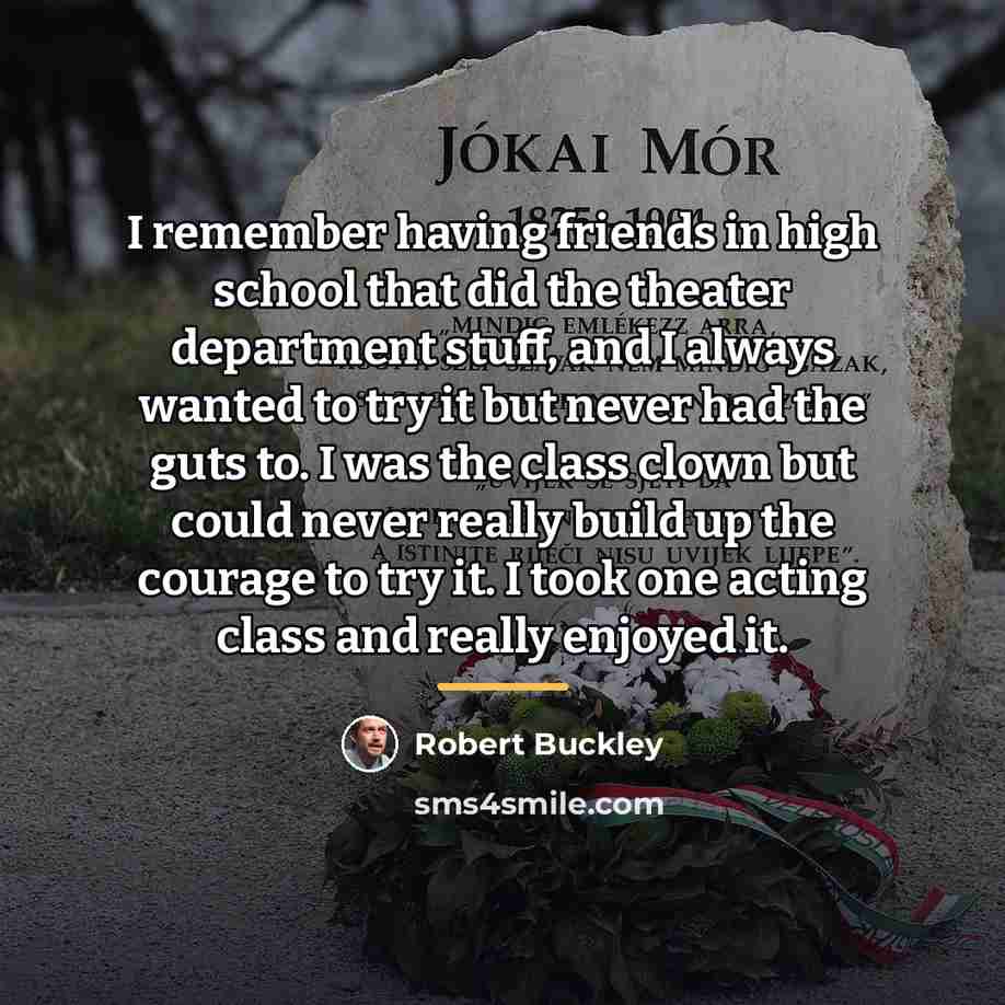“I remember having friends in high school that did the…” quote by Robert Buckley