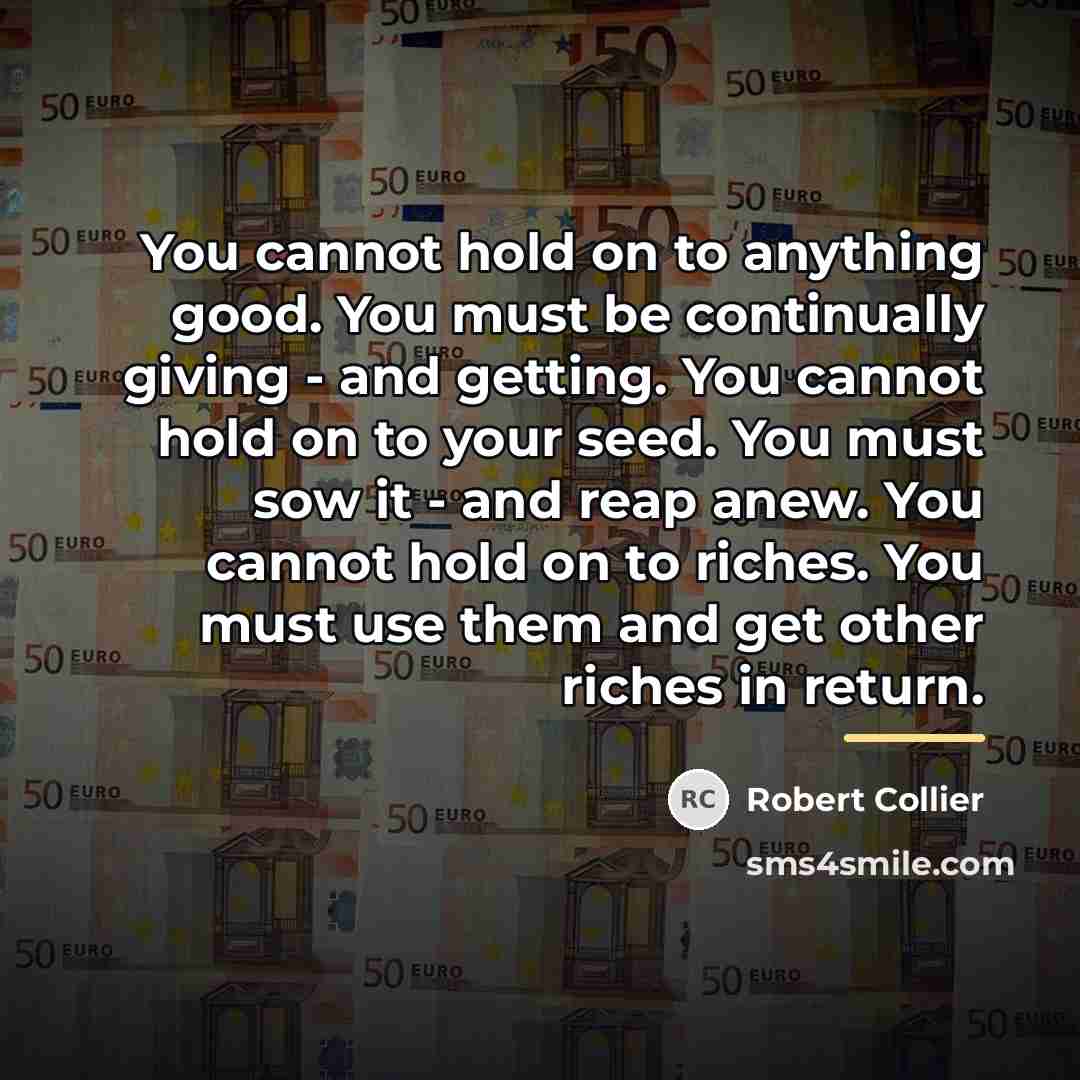 “You cannot hold on to anything good. You must be…” quote by Robert Collier