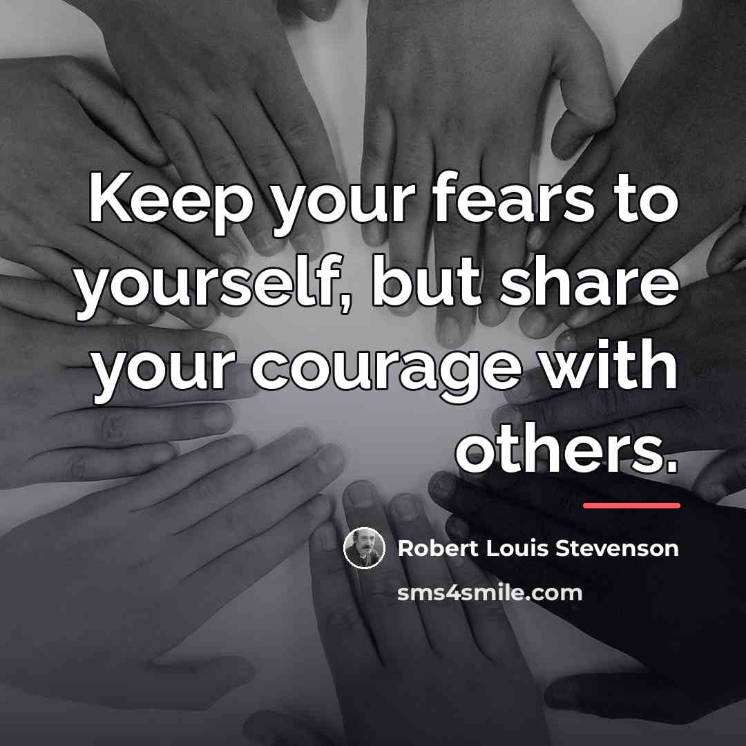 “Keep your fears to yourself, but share your courage with…” quote by Robert Louis Stevenson