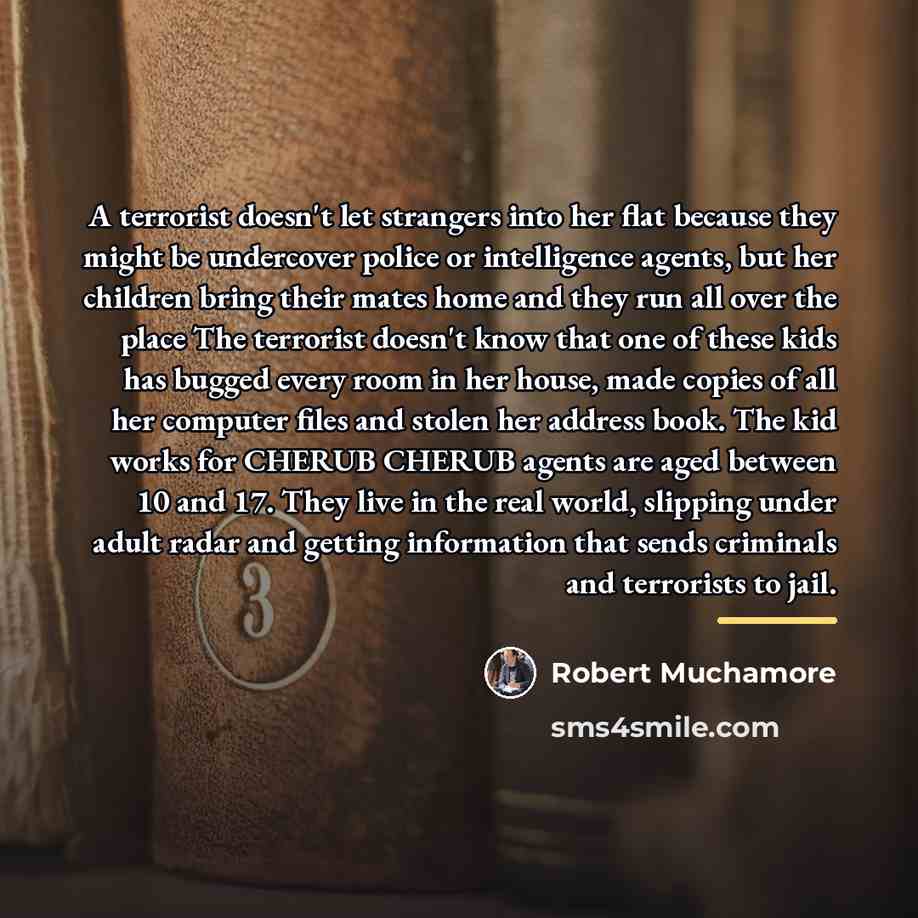 “A terrorist doesn't let strangers into her flat because they…” quote by Robert Muchamore