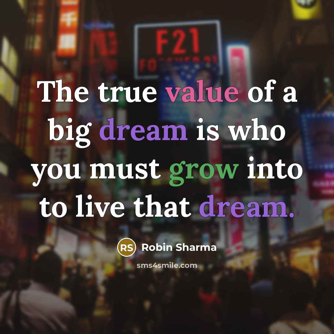 “The true value of a big dream is who you…” quote by Robin Sharma