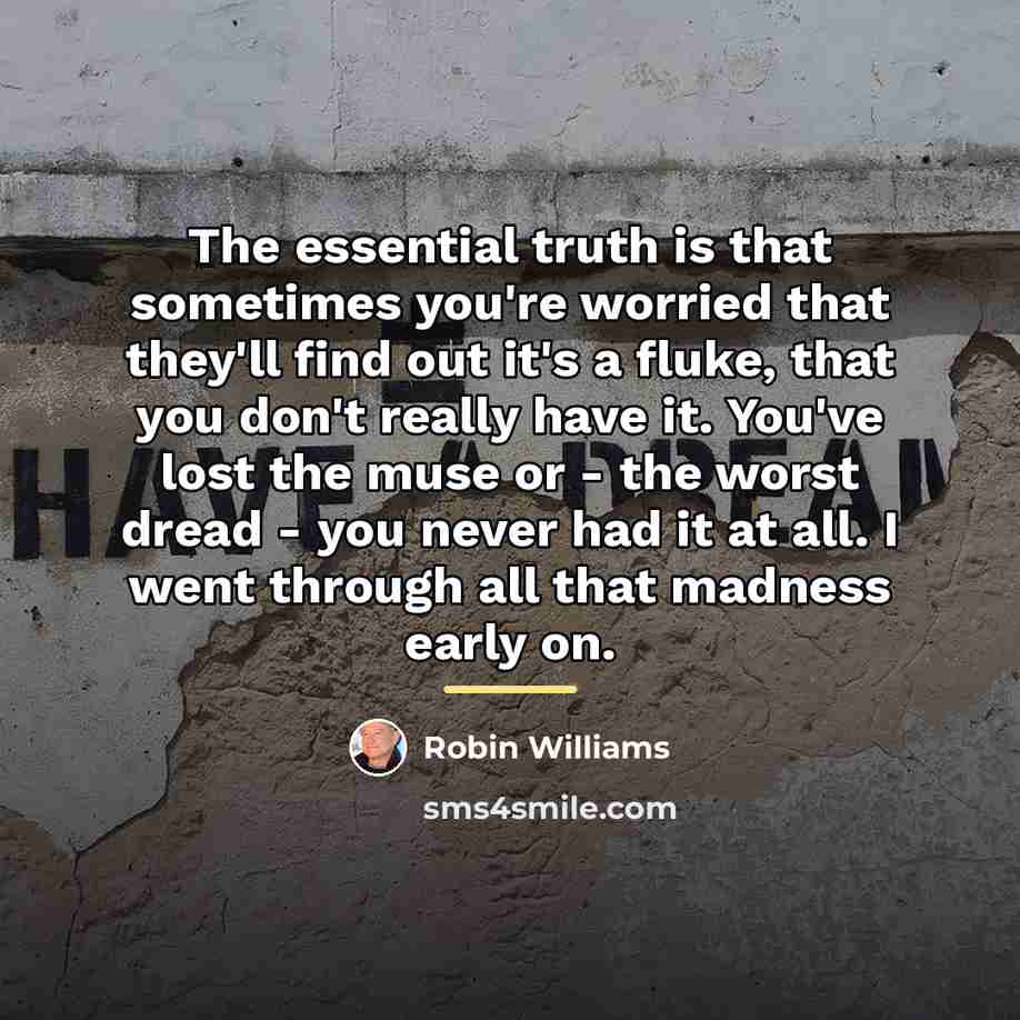 “The essential truth is that sometimes you're worried that they'll…” quote by Robin Williams
