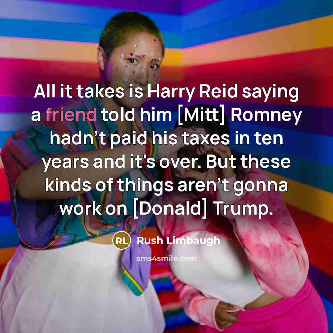 “All it takes is Harry Reid saying a friend told…” quote by Rush Limbaugh
