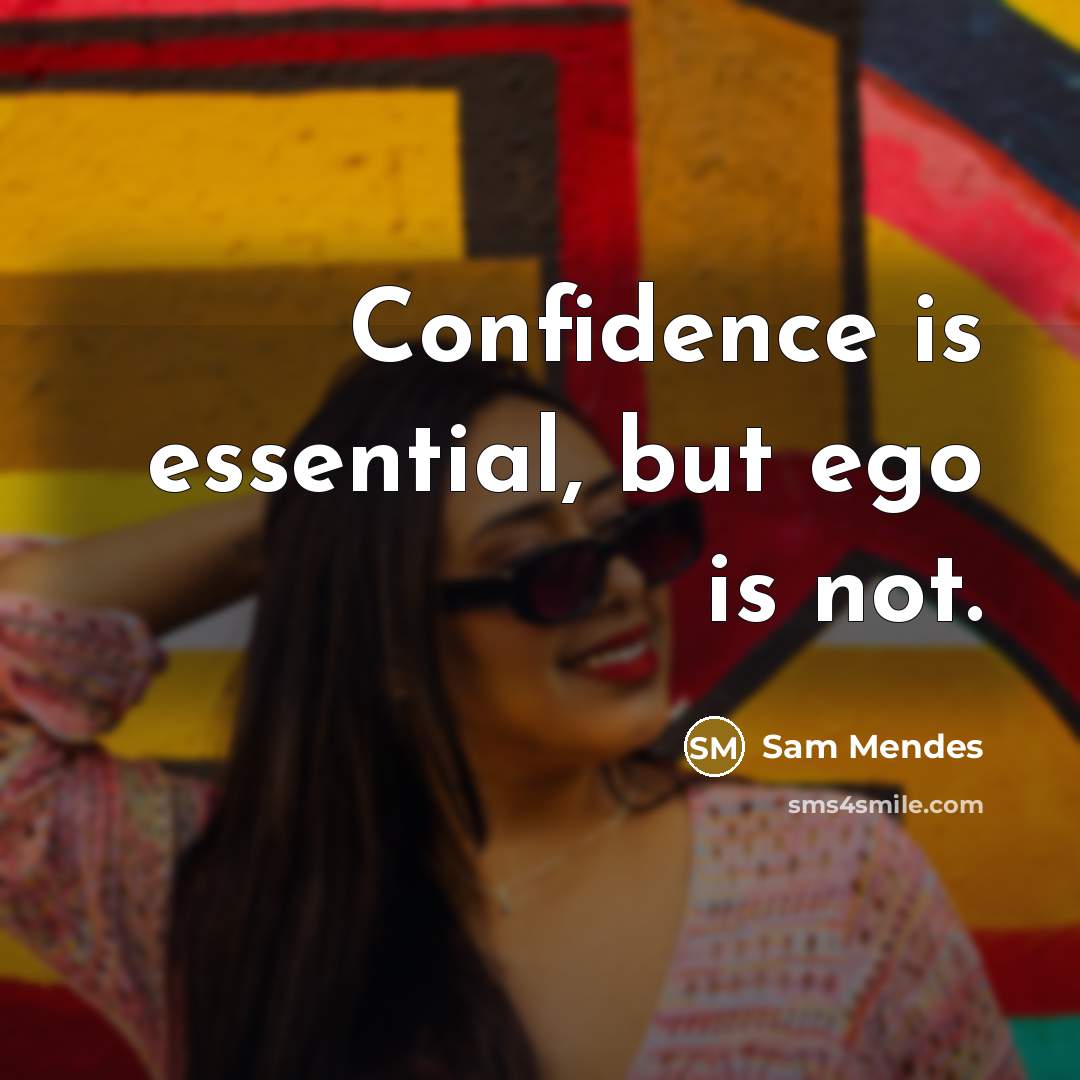 “Confidence is essential, but ego is not.…” quote by Sam Mendes