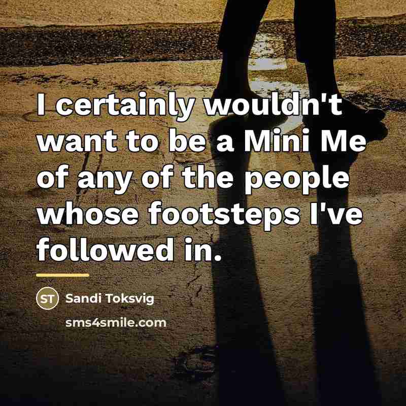 “I certainly wouldn't want to be a Mini Me of…” quote by Sandi Toksvig