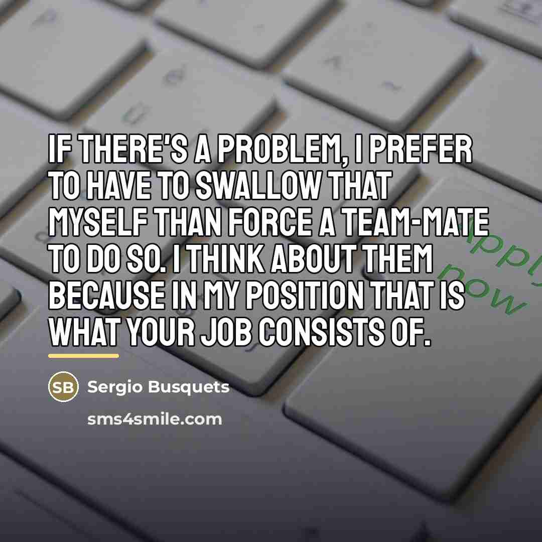“If there's a problem, I prefer to have to swallow…” quote by Sergio Busquets