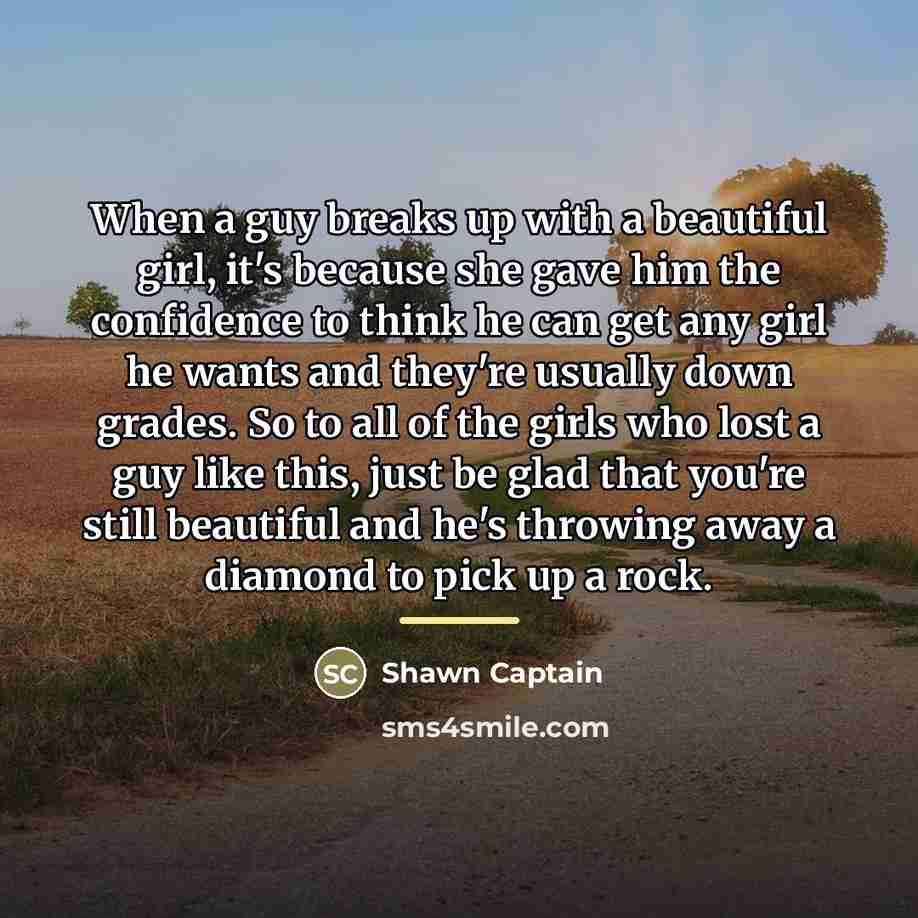 “When a guy breaks up with a beautiful girl, it's…” quote by Shawn Captain