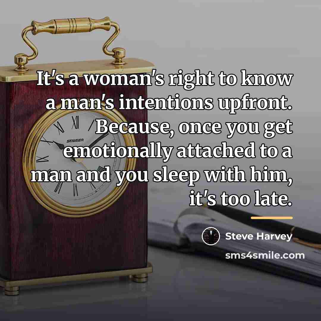 “It's a woman's right to know a man's intentions upfront.…” quote by Steve Harvey