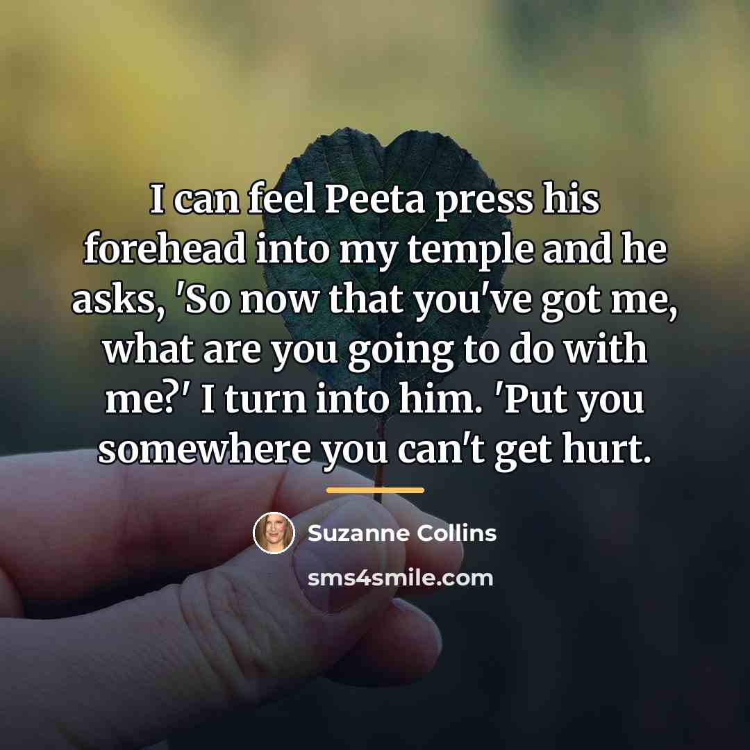“I can feel Peeta press his forehead into my temple…” quote by Suzanne Collins