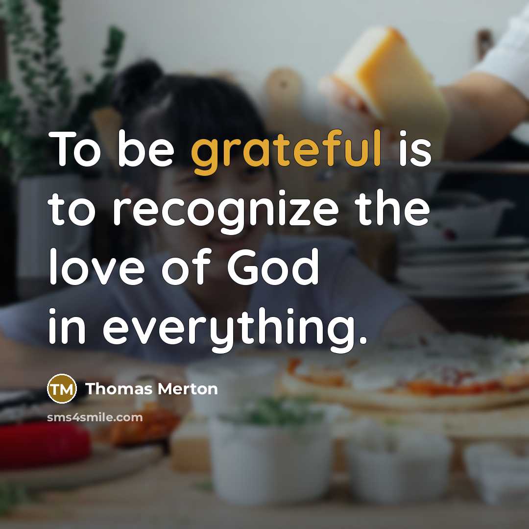 “To be grateful is to recognize the love of God…” quote by Thomas Merton