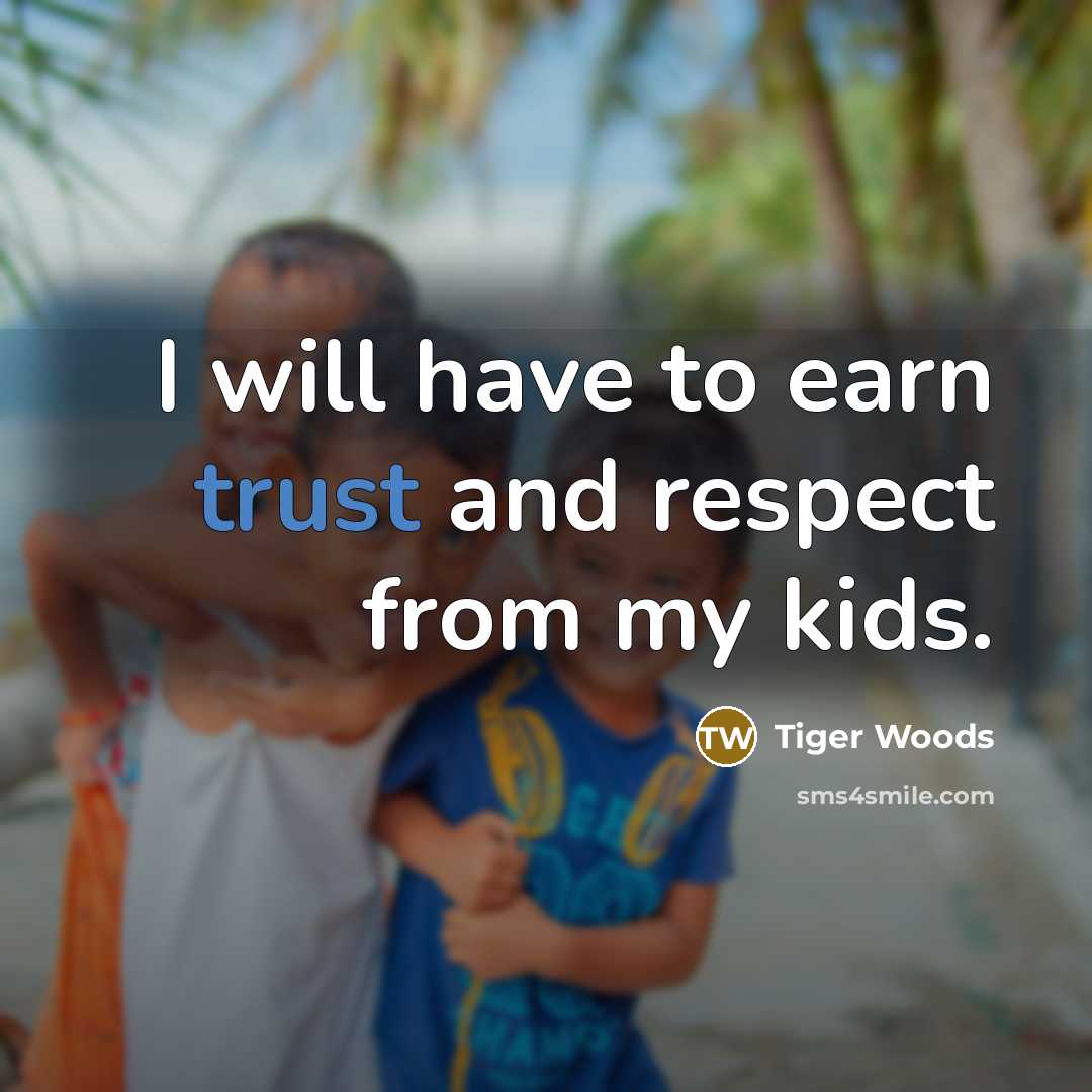 “I will have to earn trust and respect from my…” quote by Tiger Woods