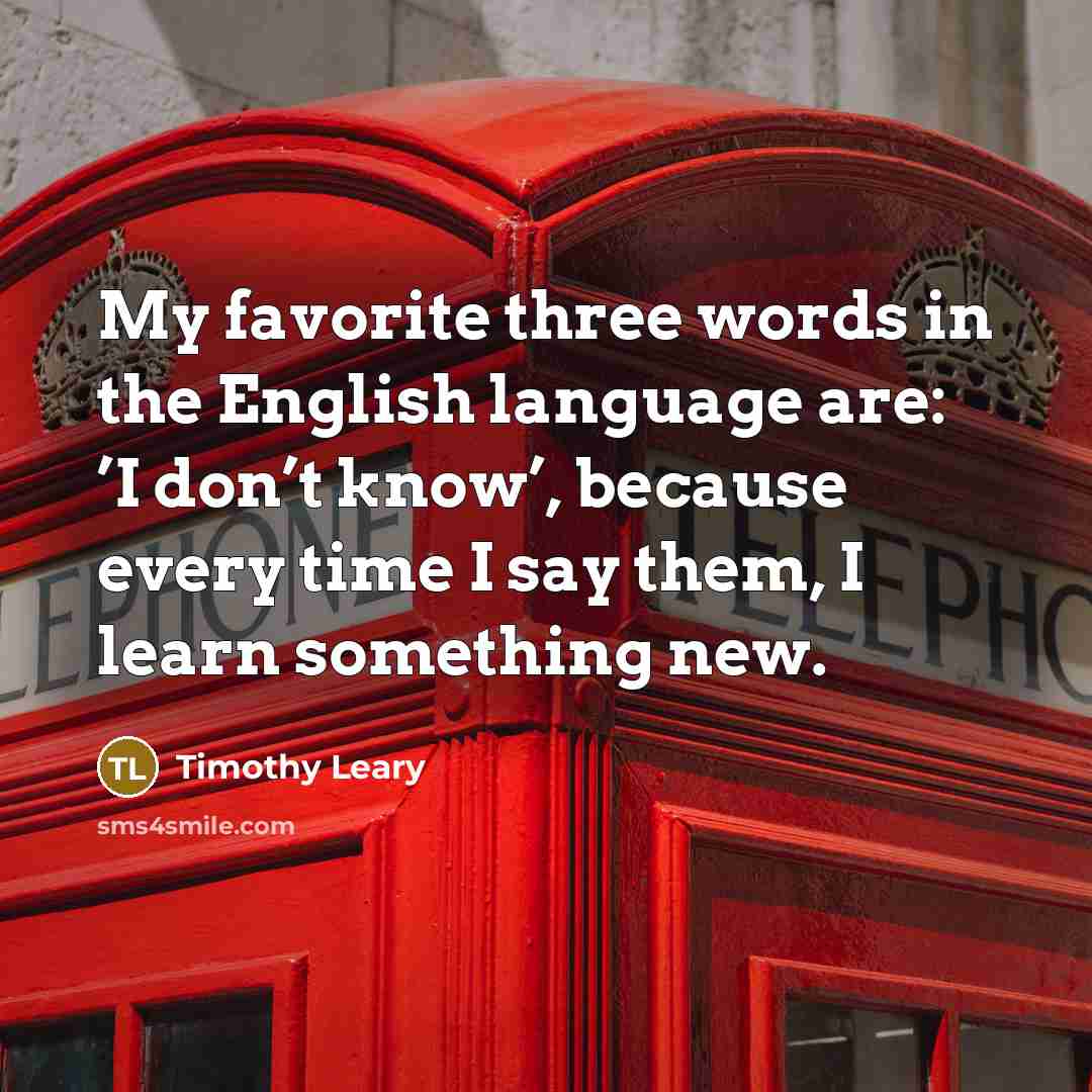 “My favorite three words in the English language are: ’I…” quote by Timothy Leary