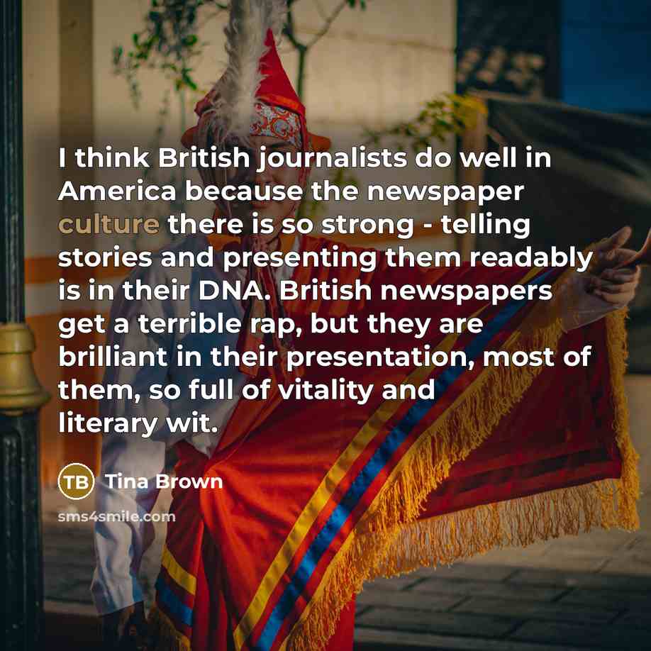 “I think British journalists do well in America because the…” quote by Tina Brown