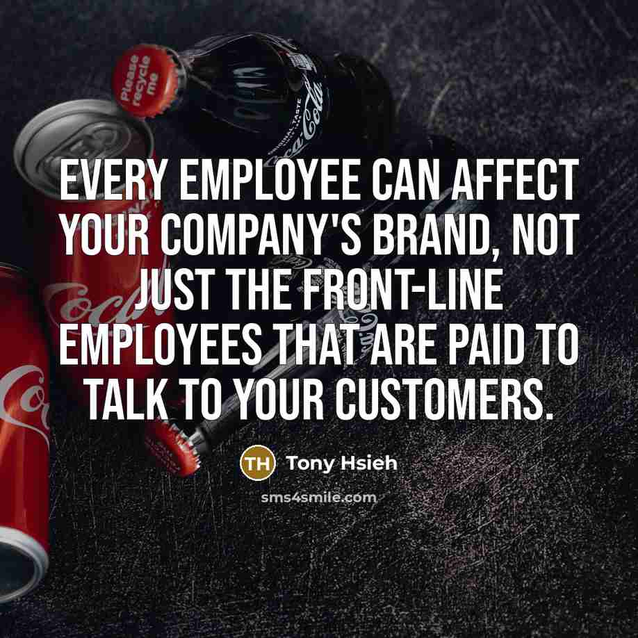 “Every employee can affect your company's brand, not just the…” quote by Tony Hsieh