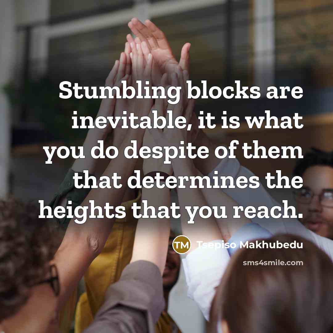 “Stumbling blocks are inevitable, it is what you do despite…” quote by Tsepiso Makhubedu