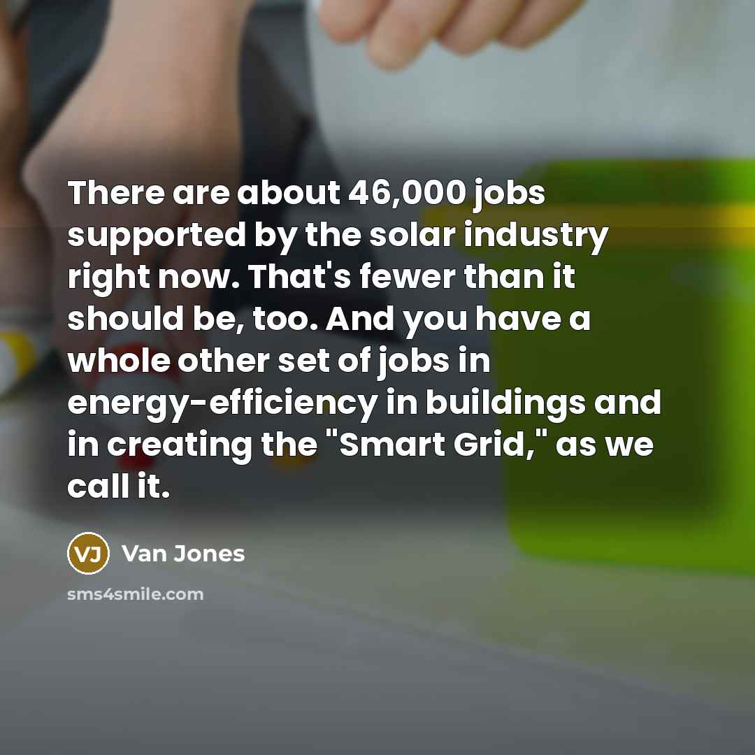 “There are about 46,000 jobs supported by the solar industry…” quote by Van Jones