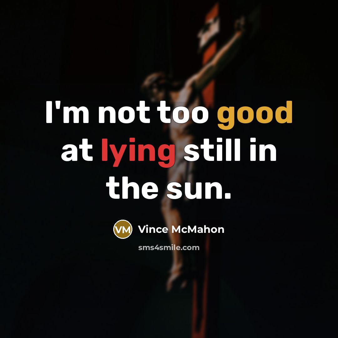 “I'm not too good at lying still in the sun.…” quote by Vince McMahon