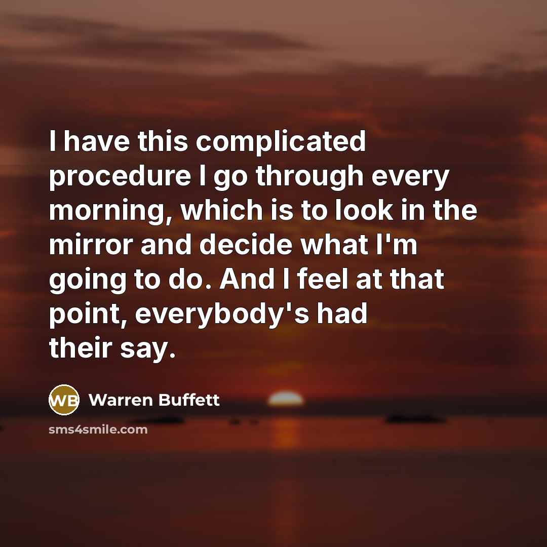 “I have this complicated procedure I go through every morning,…” quote by Warren Buffett