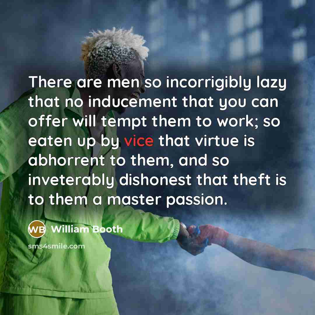 “There are men so incorrigibly lazy that no inducement that…” quote by William Booth