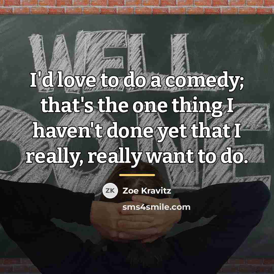 “I'd love to do a comedy; that's the one thing…” quote by Zoe Kravitz