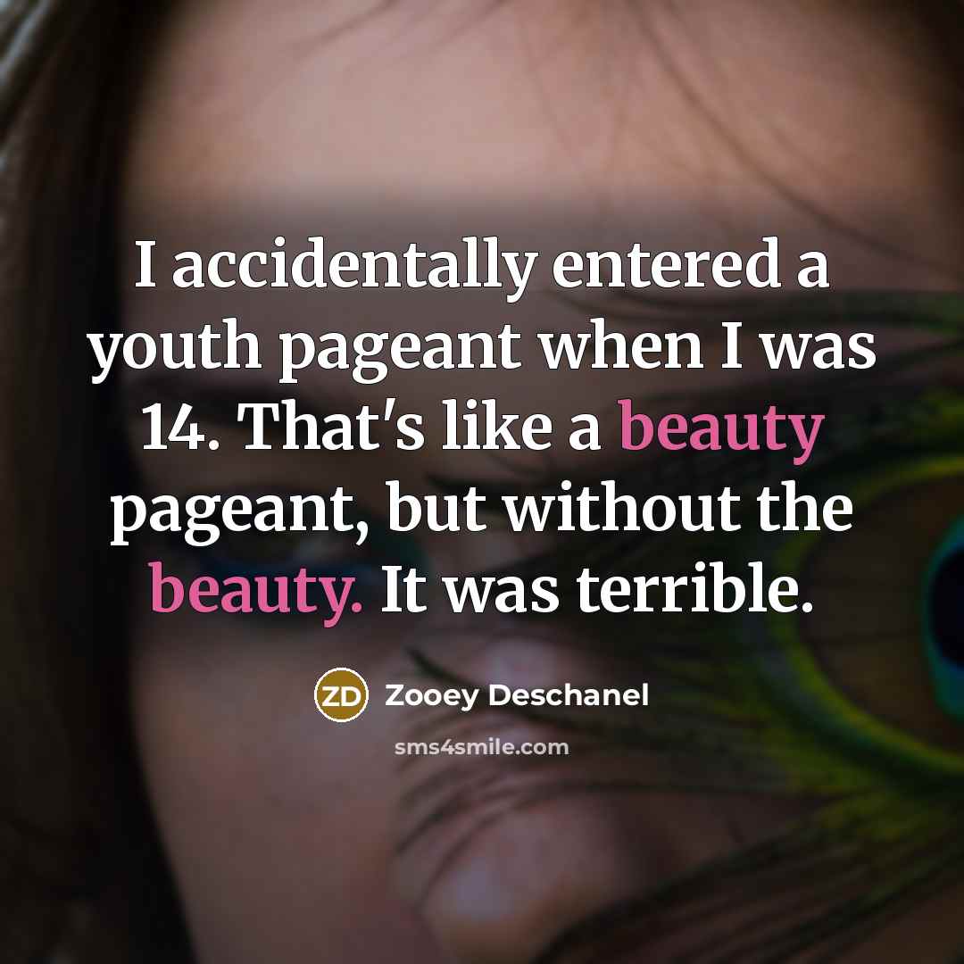 “I accidentally entered a youth pageant when I was 14.…” quote by Zooey Deschanel