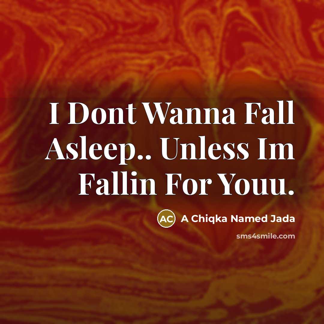 “I Dont Wanna Fall Asleep.. Unless Im Fallin For Youu.…” quote by A Chiqka Named Jada