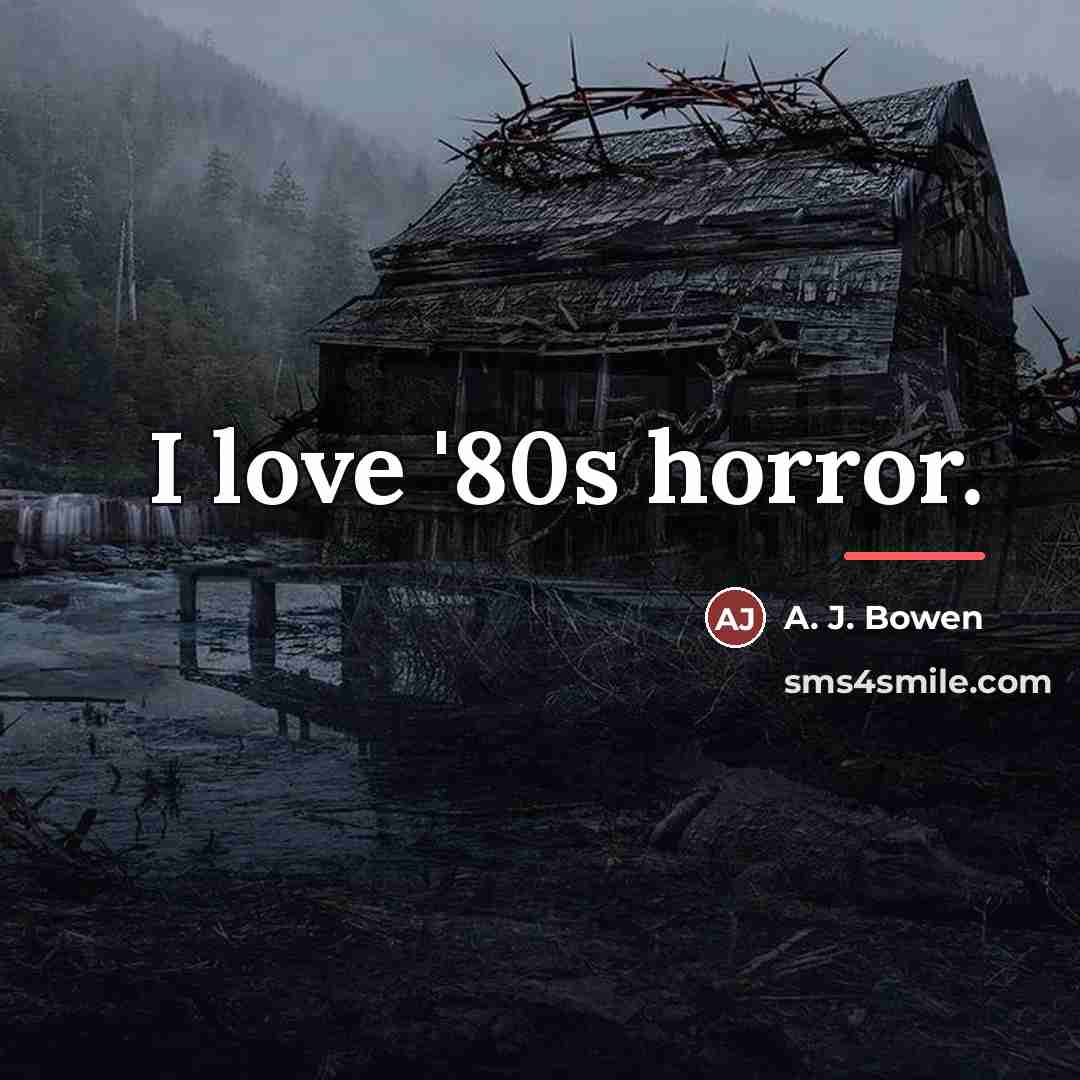 “I love '80s horror.…” quote by A. J. Bowen