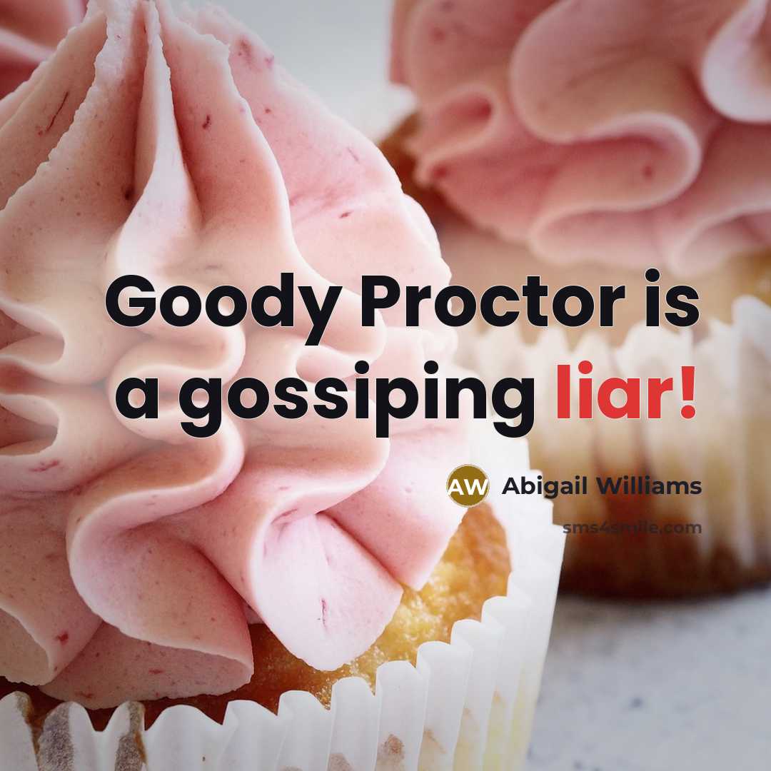 “Goody Proctor is a gossiping liar!…” quote by Abigail Williams
