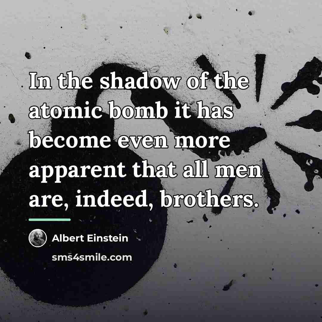 “In the shadow of the atomic bomb it has become…” quote by Albert Einstein