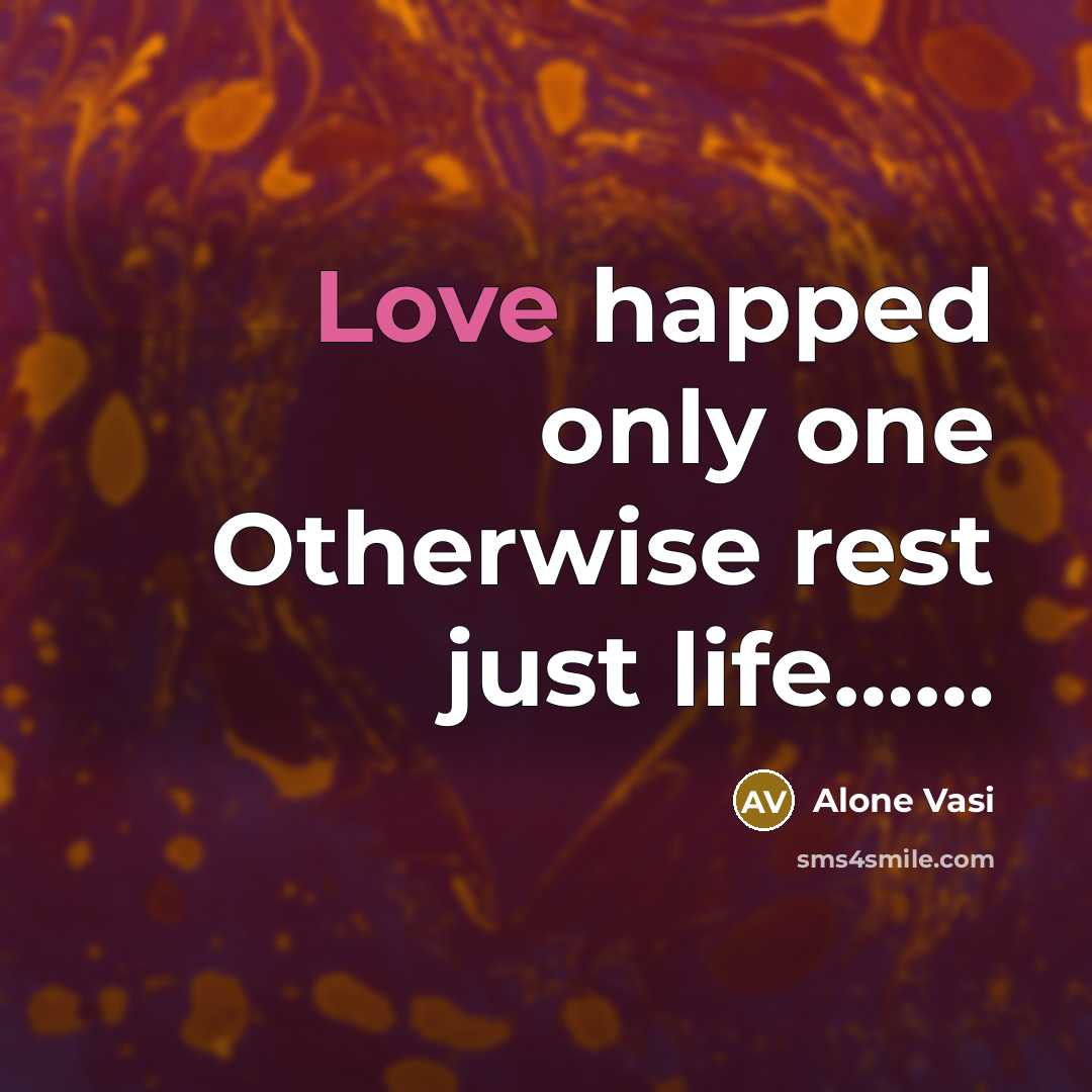 “Love happed only one Otherwise rest just life..............…” quote by Alone Vasi