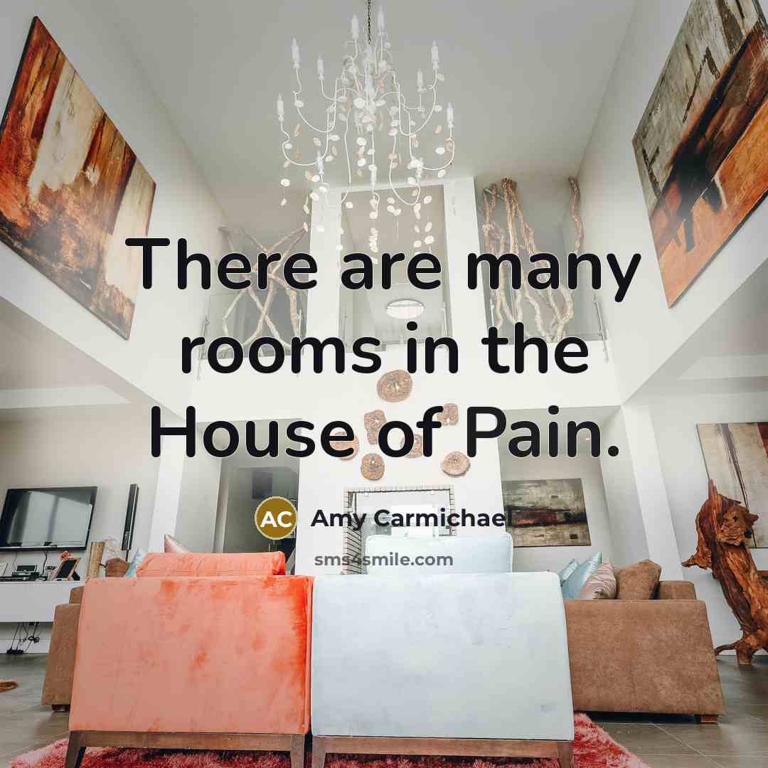“There are many rooms in the House of Pain.…” quote by Amy Carmichael