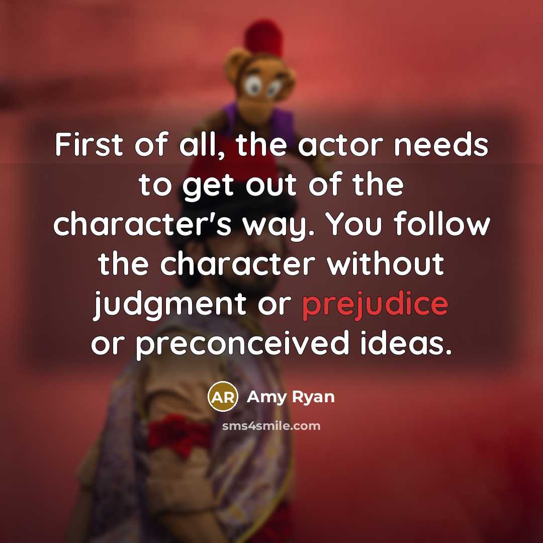 “First of all, the actor needs to get out of…” quote by Amy Ryan