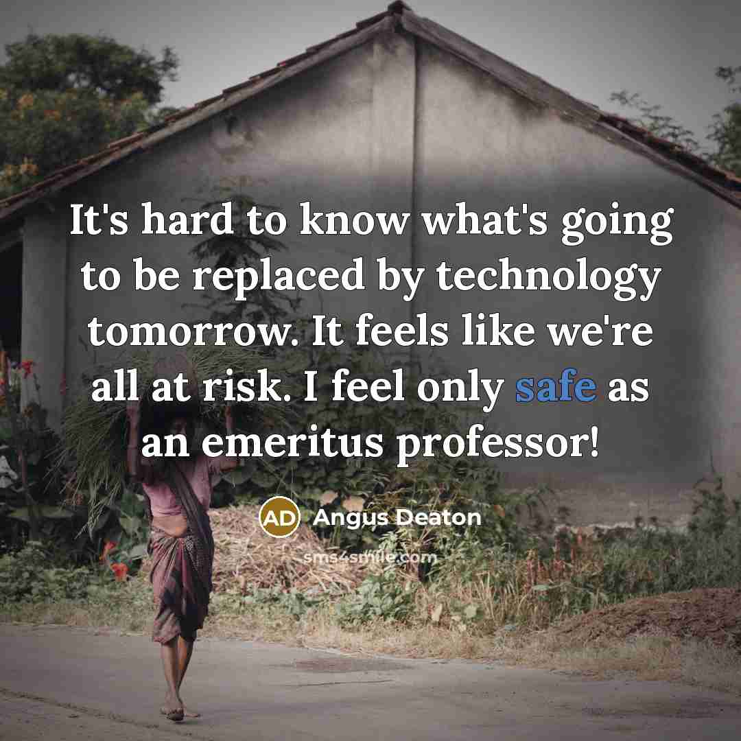 “It's hard to know what's going to be replaced by…” quote by Angus Deaton